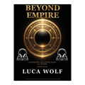 Self-improvement audiobook BEYOND EMPIRE by Luca Wolf, Empire Series Book Four, mastering the inner game of power